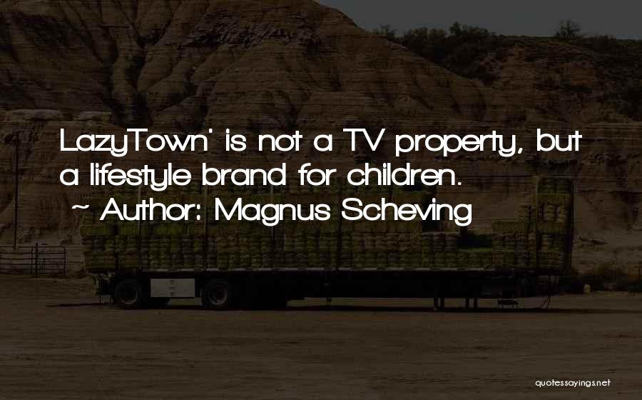Magnus Scheving Quotes: Lazytown' Is Not A Tv Property, But A Lifestyle Brand For Children.