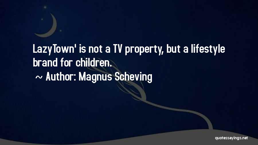 Magnus Scheving Quotes: Lazytown' Is Not A Tv Property, But A Lifestyle Brand For Children.