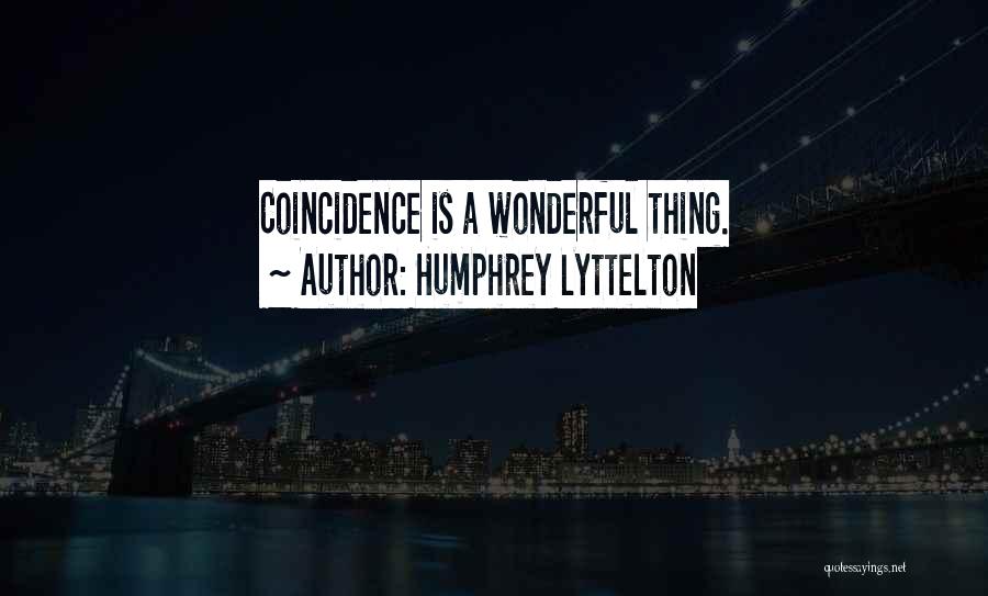 Humphrey Lyttelton Quotes: Coincidence Is A Wonderful Thing.