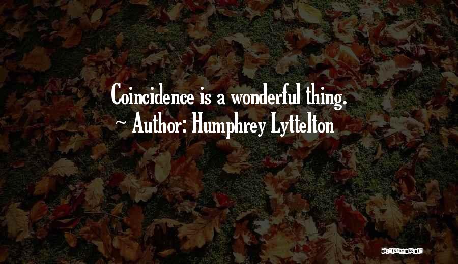 Humphrey Lyttelton Quotes: Coincidence Is A Wonderful Thing.
