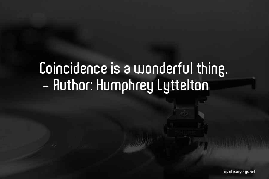 Humphrey Lyttelton Quotes: Coincidence Is A Wonderful Thing.