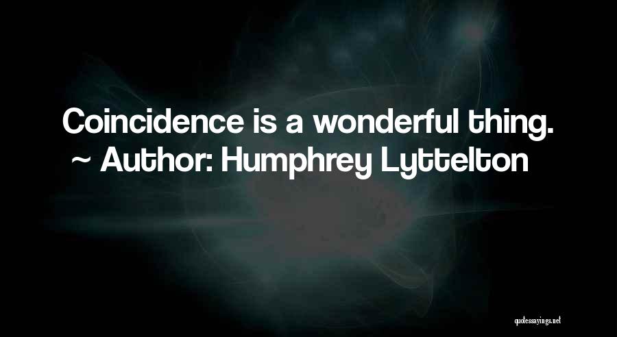 Humphrey Lyttelton Quotes: Coincidence Is A Wonderful Thing.