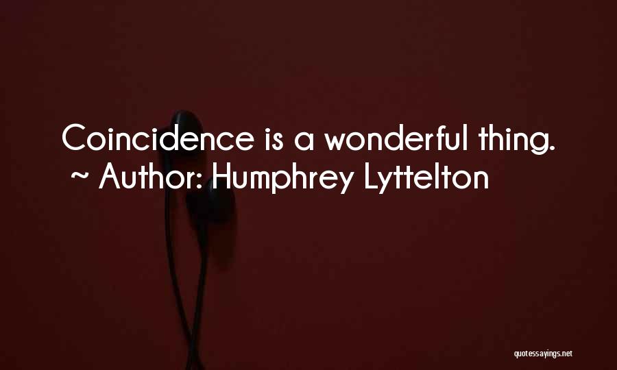 Humphrey Lyttelton Quotes: Coincidence Is A Wonderful Thing.