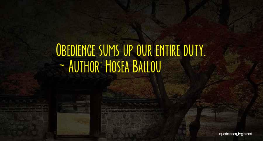 Hosea Ballou Quotes: Obedience Sums Up Our Entire Duty.