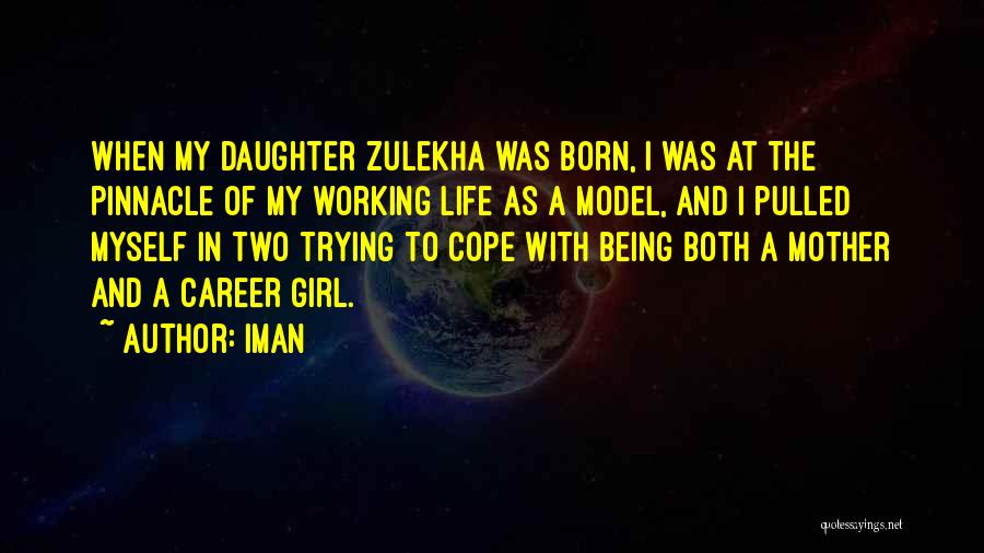 Iman Quotes: When My Daughter Zulekha Was Born, I Was At The Pinnacle Of My Working Life As A Model, And I