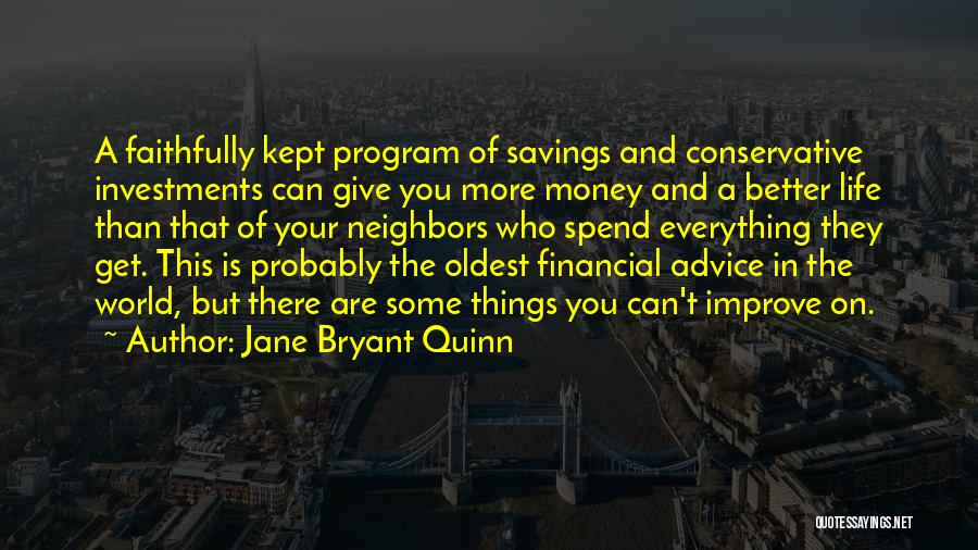 Jane Bryant Quinn Quotes: A Faithfully Kept Program Of Savings And Conservative Investments Can Give You More Money And A Better Life Than That