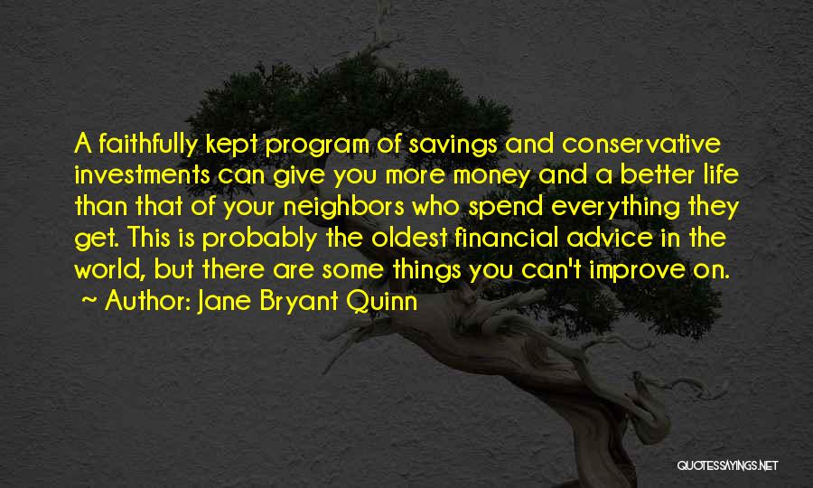 Jane Bryant Quinn Quotes: A Faithfully Kept Program Of Savings And Conservative Investments Can Give You More Money And A Better Life Than That