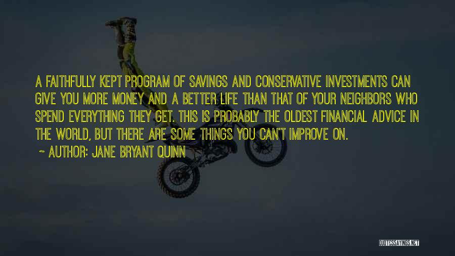 Jane Bryant Quinn Quotes: A Faithfully Kept Program Of Savings And Conservative Investments Can Give You More Money And A Better Life Than That