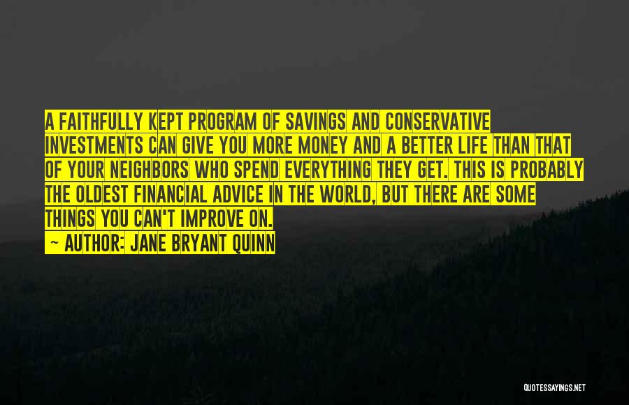 Jane Bryant Quinn Quotes: A Faithfully Kept Program Of Savings And Conservative Investments Can Give You More Money And A Better Life Than That