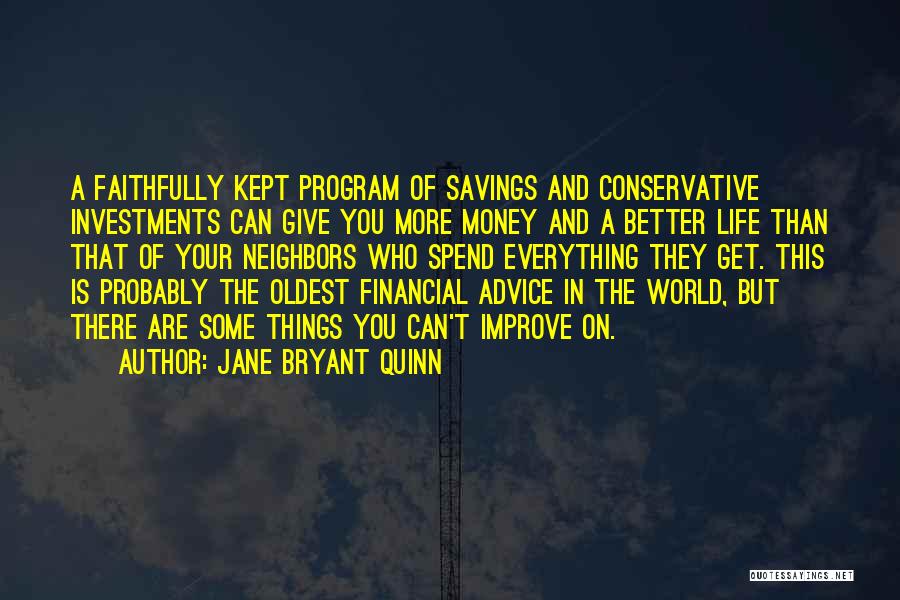 Jane Bryant Quinn Quotes: A Faithfully Kept Program Of Savings And Conservative Investments Can Give You More Money And A Better Life Than That