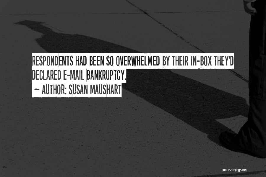 Susan Maushart Quotes: Respondents Had Been So Overwhelmed By Their In-box They'd Declared E-mail Bankruptcy.