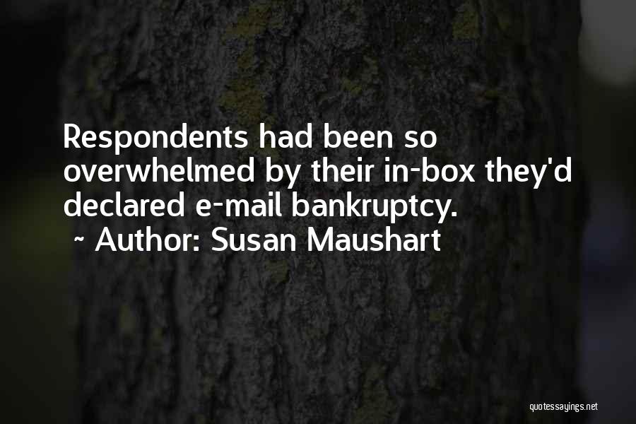 Susan Maushart Quotes: Respondents Had Been So Overwhelmed By Their In-box They'd Declared E-mail Bankruptcy.