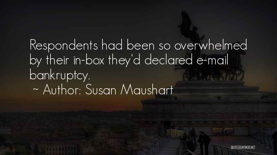 Susan Maushart Quotes: Respondents Had Been So Overwhelmed By Their In-box They'd Declared E-mail Bankruptcy.