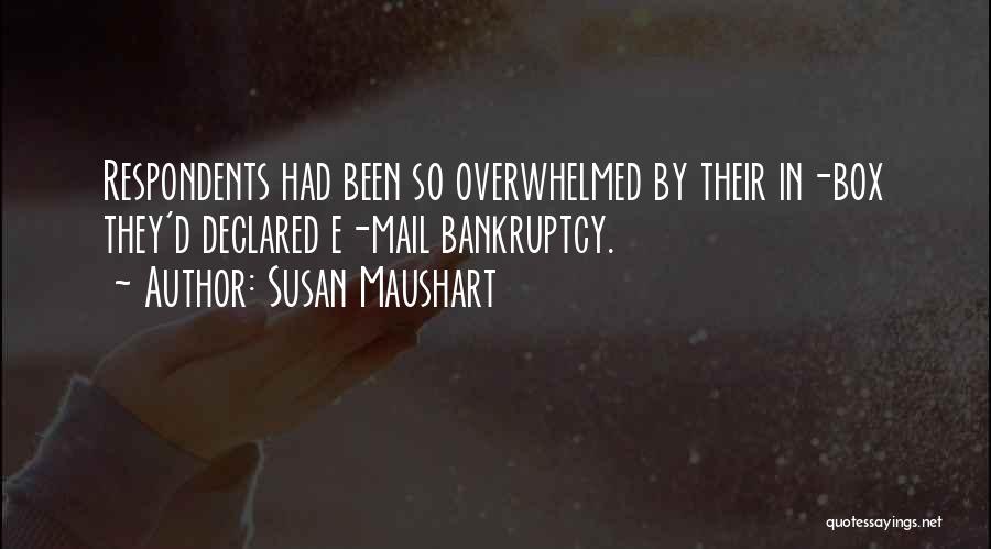 Susan Maushart Quotes: Respondents Had Been So Overwhelmed By Their In-box They'd Declared E-mail Bankruptcy.