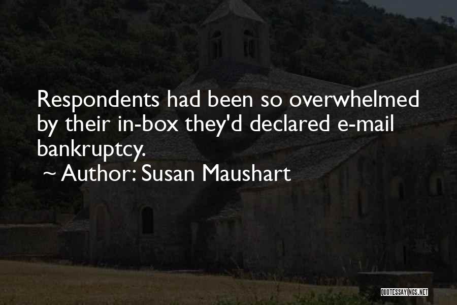 Susan Maushart Quotes: Respondents Had Been So Overwhelmed By Their In-box They'd Declared E-mail Bankruptcy.