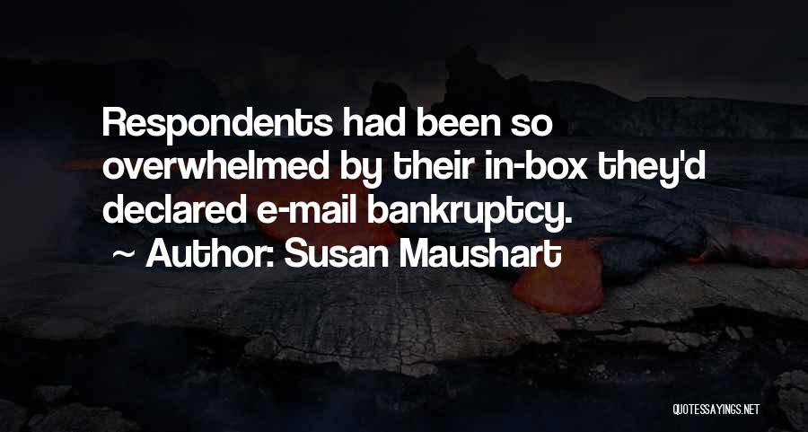 Susan Maushart Quotes: Respondents Had Been So Overwhelmed By Their In-box They'd Declared E-mail Bankruptcy.