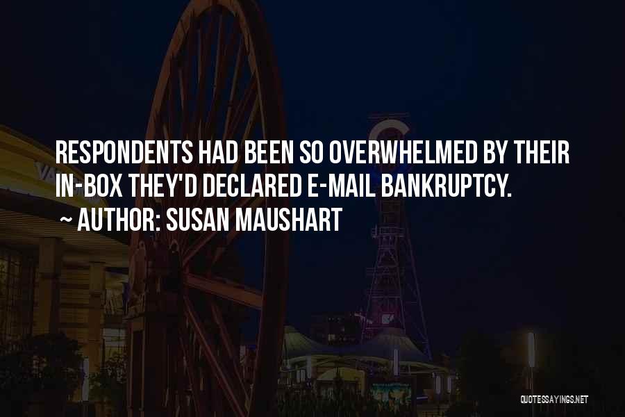 Susan Maushart Quotes: Respondents Had Been So Overwhelmed By Their In-box They'd Declared E-mail Bankruptcy.