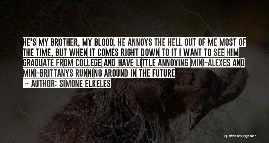 Simone Elkeles Quotes: He's My Brother, My Blood. He Annoys The Hell Out Of Me Most Of The Time, But When It Comes