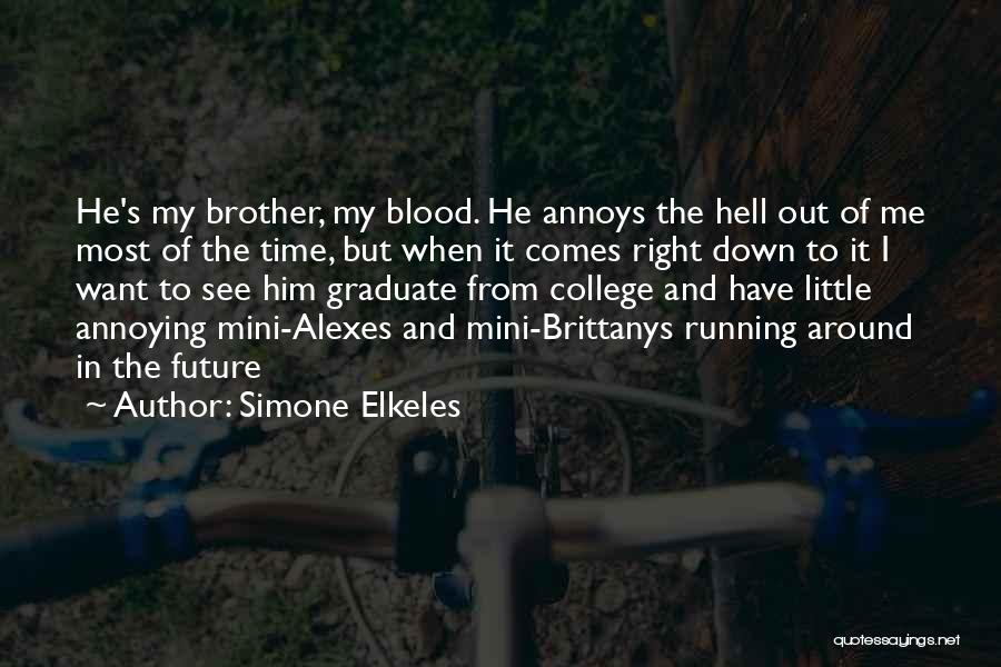 Simone Elkeles Quotes: He's My Brother, My Blood. He Annoys The Hell Out Of Me Most Of The Time, But When It Comes