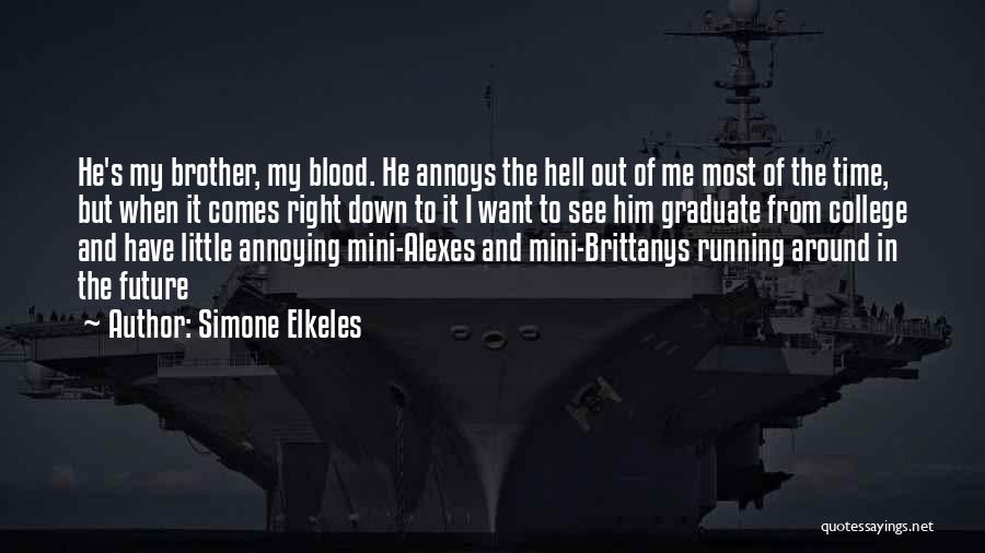 Simone Elkeles Quotes: He's My Brother, My Blood. He Annoys The Hell Out Of Me Most Of The Time, But When It Comes