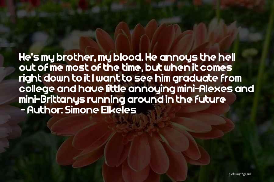 Simone Elkeles Quotes: He's My Brother, My Blood. He Annoys The Hell Out Of Me Most Of The Time, But When It Comes