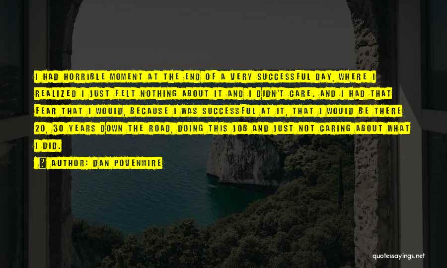 Dan Povenmire Quotes: I Had Horrible Moment At The End Of A Very Successful Day, Where I Realized I Just Felt Nothing About