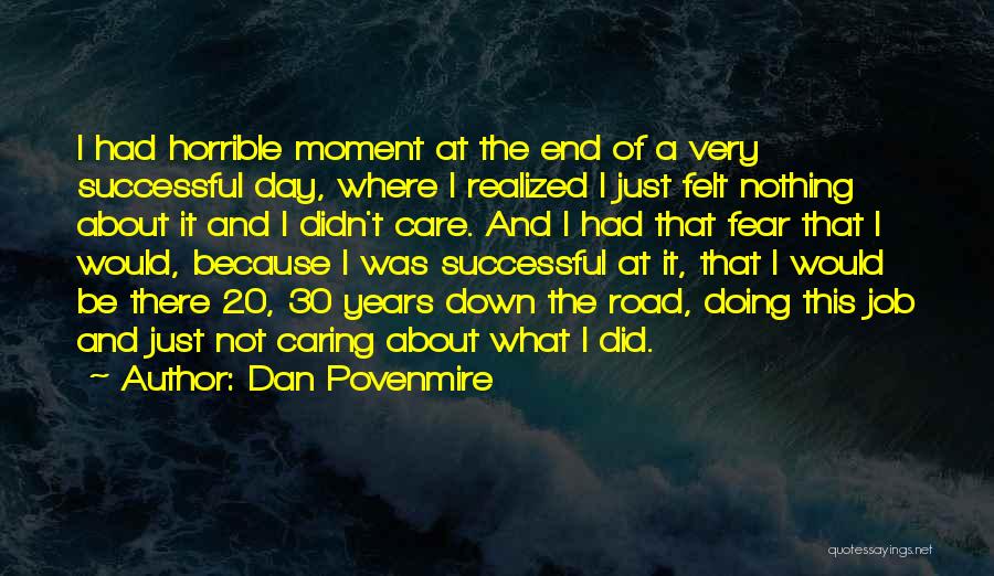 Dan Povenmire Quotes: I Had Horrible Moment At The End Of A Very Successful Day, Where I Realized I Just Felt Nothing About