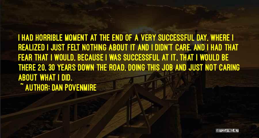 Dan Povenmire Quotes: I Had Horrible Moment At The End Of A Very Successful Day, Where I Realized I Just Felt Nothing About