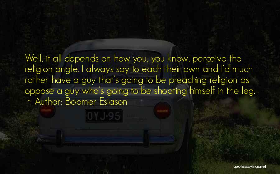 Boomer Esiason Quotes: Well, It All Depends On How You, You Know, Perceive The Religion Angle. I Always Say To Each Their Own
