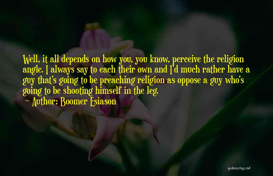 Boomer Esiason Quotes: Well, It All Depends On How You, You Know, Perceive The Religion Angle. I Always Say To Each Their Own