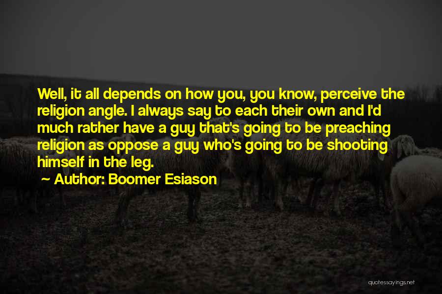 Boomer Esiason Quotes: Well, It All Depends On How You, You Know, Perceive The Religion Angle. I Always Say To Each Their Own