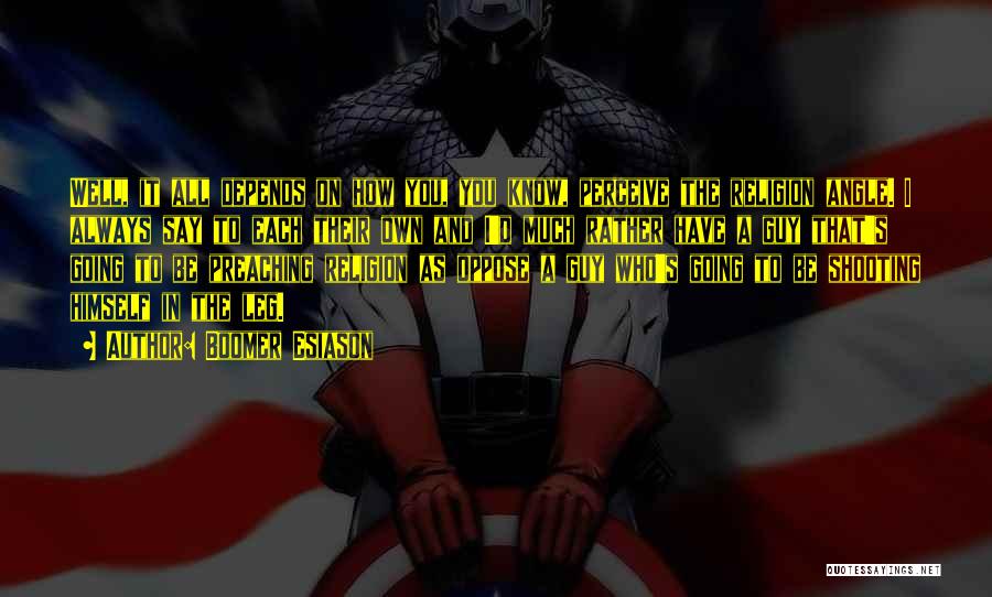 Boomer Esiason Quotes: Well, It All Depends On How You, You Know, Perceive The Religion Angle. I Always Say To Each Their Own