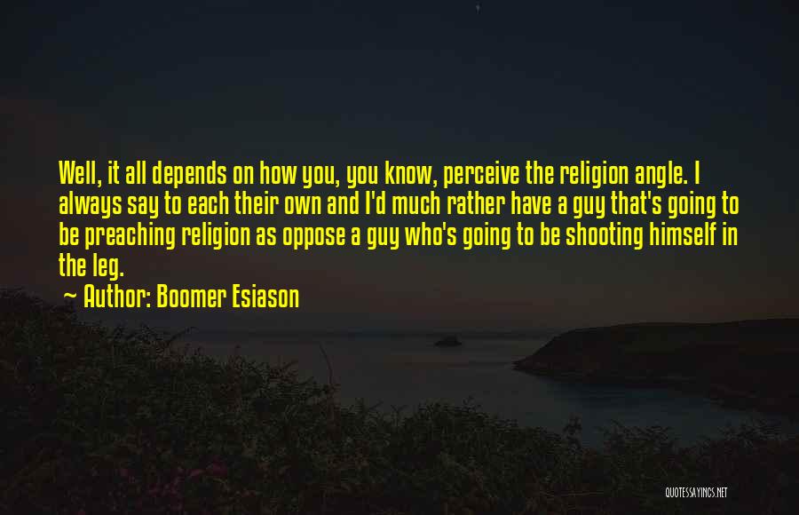 Boomer Esiason Quotes: Well, It All Depends On How You, You Know, Perceive The Religion Angle. I Always Say To Each Their Own