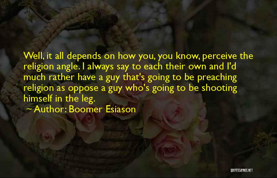 Boomer Esiason Quotes: Well, It All Depends On How You, You Know, Perceive The Religion Angle. I Always Say To Each Their Own