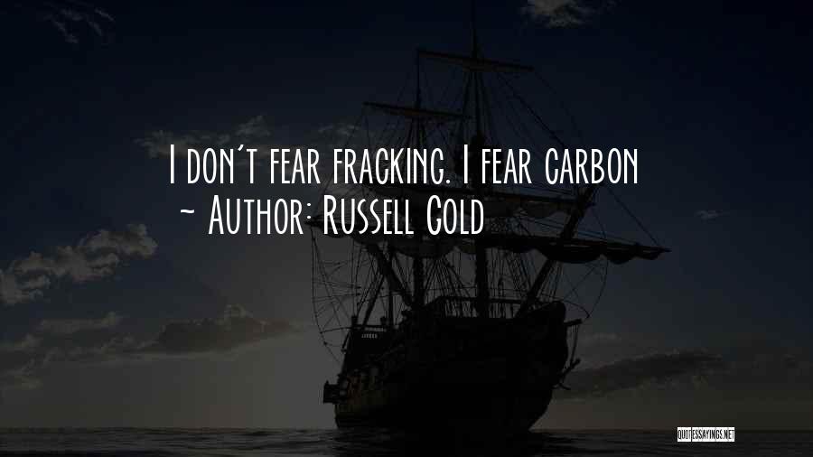 Russell Gold Quotes: I Don't Fear Fracking. I Fear Carbon