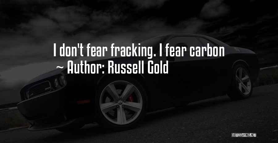 Russell Gold Quotes: I Don't Fear Fracking. I Fear Carbon