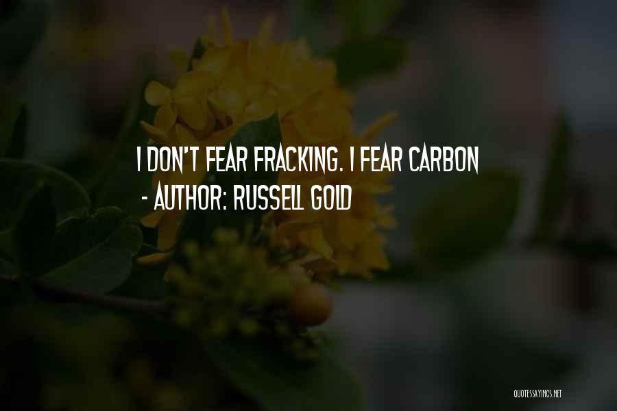 Russell Gold Quotes: I Don't Fear Fracking. I Fear Carbon