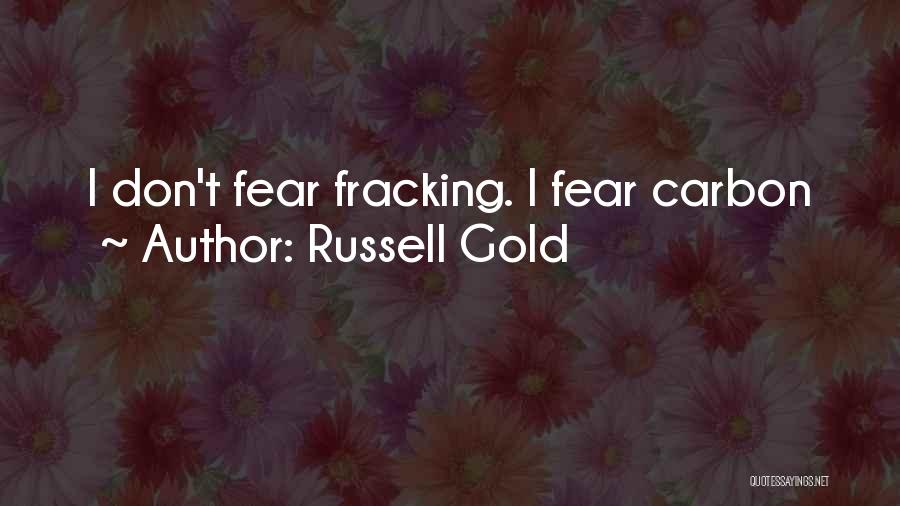Russell Gold Quotes: I Don't Fear Fracking. I Fear Carbon