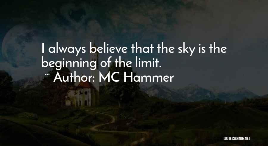 MC Hammer Quotes: I Always Believe That The Sky Is The Beginning Of The Limit.