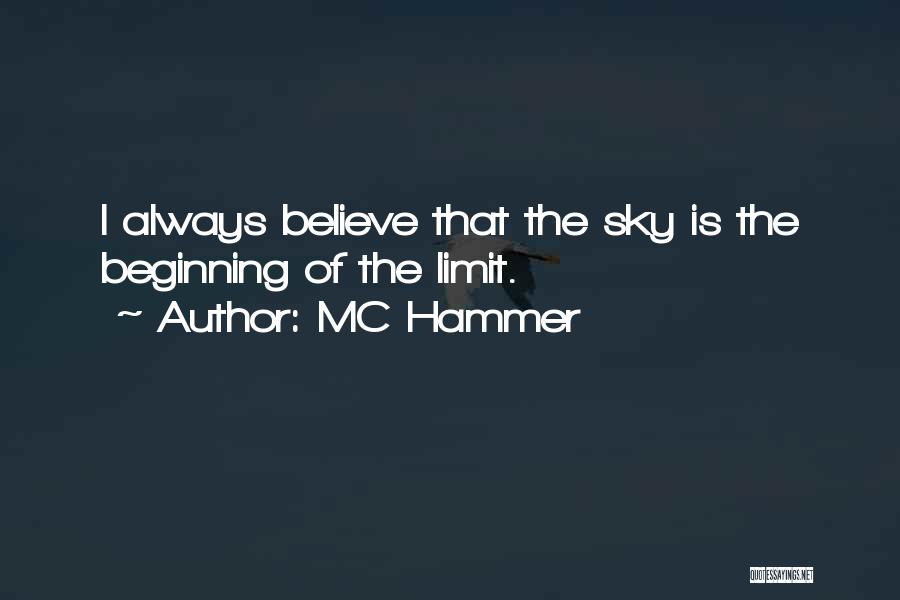 MC Hammer Quotes: I Always Believe That The Sky Is The Beginning Of The Limit.