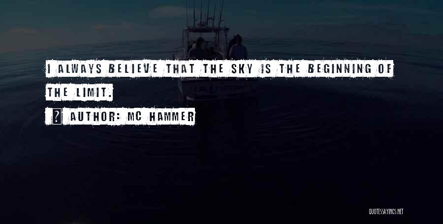 MC Hammer Quotes: I Always Believe That The Sky Is The Beginning Of The Limit.