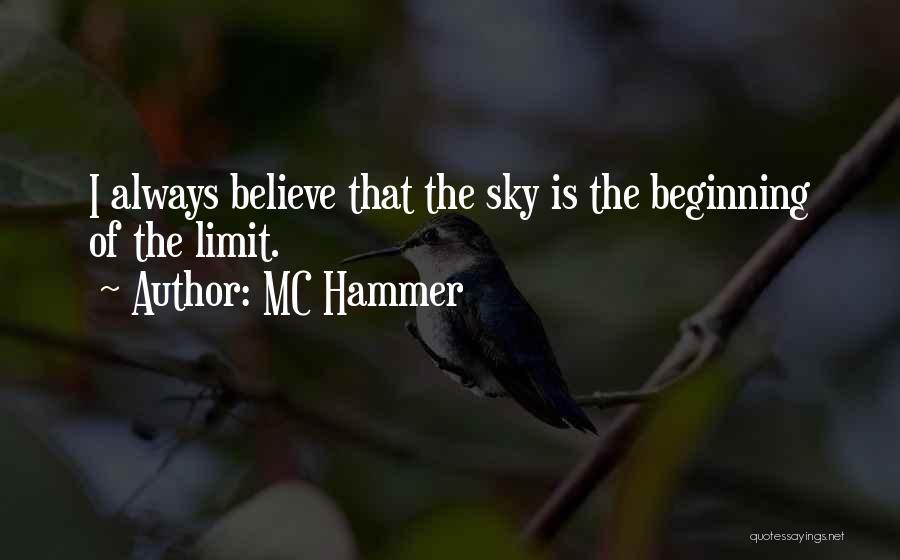 MC Hammer Quotes: I Always Believe That The Sky Is The Beginning Of The Limit.