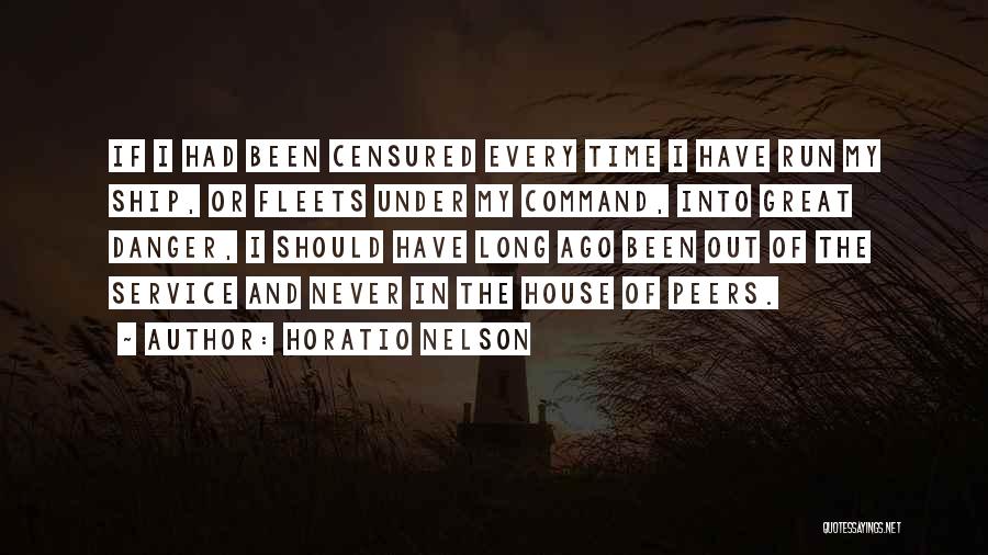 Horatio Nelson Quotes: If I Had Been Censured Every Time I Have Run My Ship, Or Fleets Under My Command, Into Great Danger,