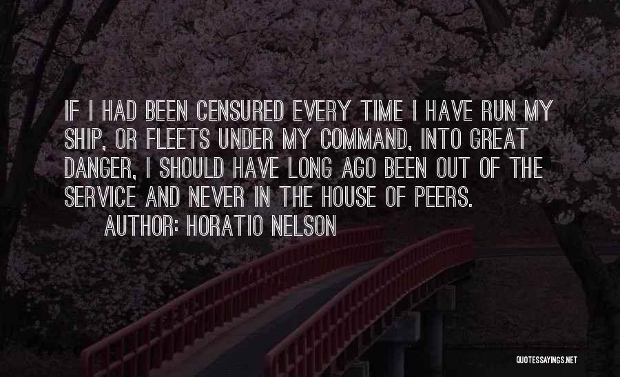 Horatio Nelson Quotes: If I Had Been Censured Every Time I Have Run My Ship, Or Fleets Under My Command, Into Great Danger,