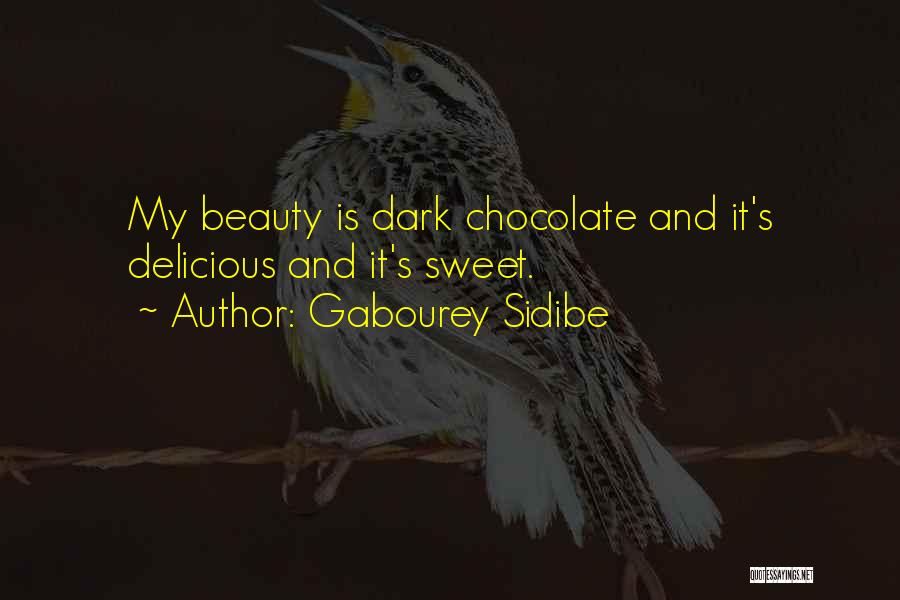 Gabourey Sidibe Quotes: My Beauty Is Dark Chocolate And It's Delicious And It's Sweet.