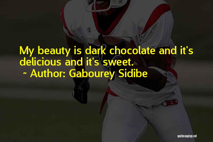 Gabourey Sidibe Quotes: My Beauty Is Dark Chocolate And It's Delicious And It's Sweet.