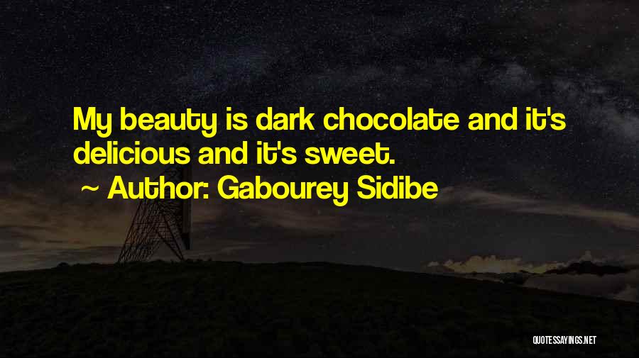 Gabourey Sidibe Quotes: My Beauty Is Dark Chocolate And It's Delicious And It's Sweet.