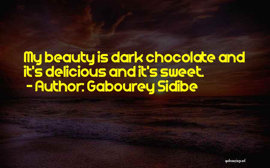Gabourey Sidibe Quotes: My Beauty Is Dark Chocolate And It's Delicious And It's Sweet.