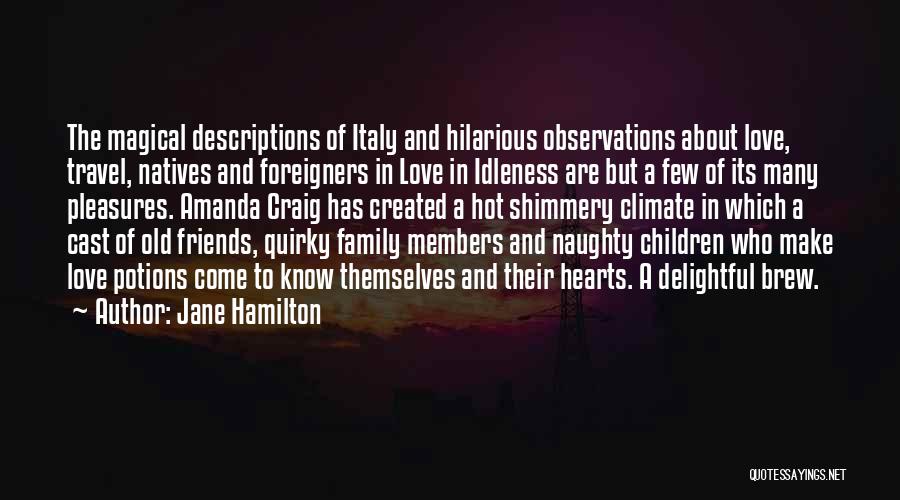 Jane Hamilton Quotes: The Magical Descriptions Of Italy And Hilarious Observations About Love, Travel, Natives And Foreigners In Love In Idleness Are But