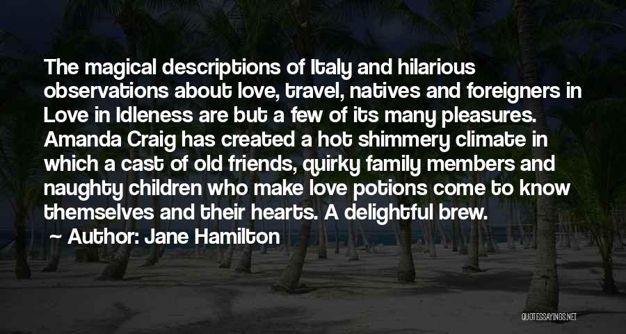 Jane Hamilton Quotes: The Magical Descriptions Of Italy And Hilarious Observations About Love, Travel, Natives And Foreigners In Love In Idleness Are But